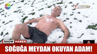 Soğuğa meydan okuyan adam!