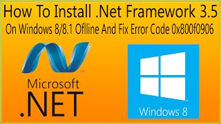 How To Install .Net Framework 3.5 On Windows 8/8.1 Offline And Fix Error Code 0x800f0906