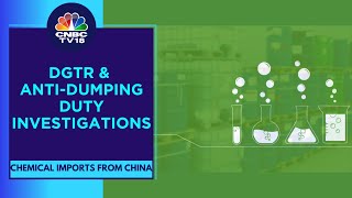 Anti-Dumping Duty Investigations By DGTR, Chemical Cos File Applications | CNBC TV18