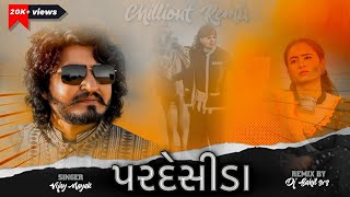 |_ PARDESIDA_પરદેસીડા_|_vijay_nayak_chillout_mix_instgram_trendig_song_|Dj_Remix_|