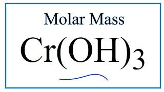 Molar Mass / Molecular Weight of Cr(OH)3: Chromium (III) hydroxide