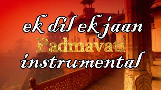 Padmavati : Ek Dil Ek Jaan Instrumental karaoke