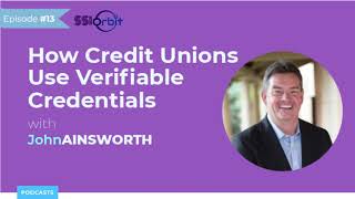 How Credit Unions Use Verifiable Credentials with Members | SSI Orbit Podcast E13