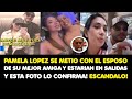 PAMELA LOPEZ SE METIO CON EL ESPOSO DE SU MEJOR AMIGA Y ESTARIAN EN SALIDAS Y ESTA FOTO LO CONFIRMA!