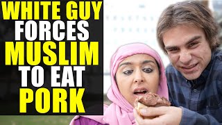 White Guy FORCES MUSLIM Girl To EAT PORK!!!