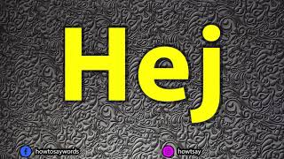 How To Pronounce Hej