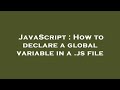 JavaScript : How to declare a global variable in a .js file