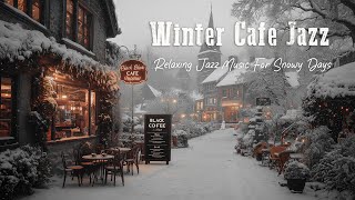 Cold Winter Days \u0026 Slow Jazz ❄ Relaxing Cafe Music Ambience ~ Smooth Black Coffee Jazz For Good Mood