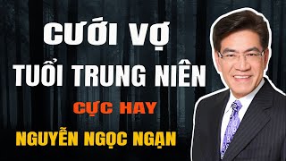 Nguyễn Ngọc Ngạn - CƯỚI VỢ TUỔI TRUNG NIÊN - Đọc Truyện Đêm Khuya Mới Nhất