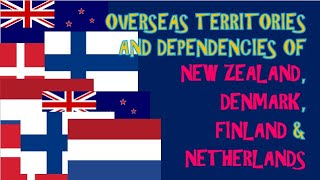 Overseas Territories and Dependencies of New Zealand, Denmark, Finland \u0026 Netherlands