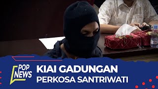 Kiai Gadungan Diduga Perkosa 6 Santriwati | POP NEWS