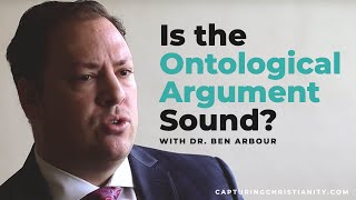 Is the Ontological Argument Sound? (Interview with Dr. Ben Arbour)