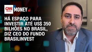 Há espaço para investir até US$ 350 bilhões no Brasil, diz CEO do fundo Brasilinvest | Money News