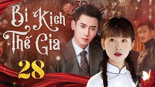 [Phim Cấm Chiếu] BI KỊCH THẾ GIA - Tập 28 | Phim Tâm Lý Xã Hội | Phim Dân Quốc Trung Quốc