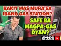 BAKIT MAS MURA SA IBANG GAS STATIONS?/SAFE BA MAG-PAGAS DYAN?