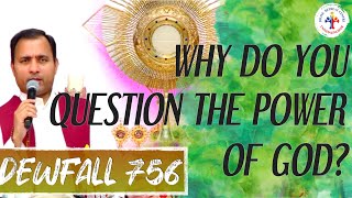 Dewfall 756 - Why do you question the power of God?