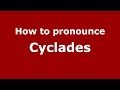 How to pronounce Cyclades (Greek/Greece) - PronounceNames.com