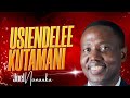 LIFE WISDOM :  USIENDELEE-KUTAMANI - JOEL NANAUKA