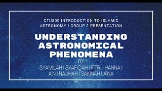 CTU500 Introduction To Islamic Astronomy | GROUP 2 | Understanding Astronomical Phenomena