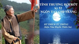 TÌNH THƯƠNG RƠI RỚT - kỳ 52 - Ngón Tay Chỉ Trăng - HT THÍCH TỪ THÔNG