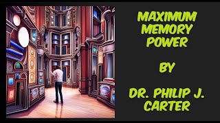 Maximum Memory Power: How to Improve Your Memory in Just 20 Minutes a Day by Dr. Philip J. Carter