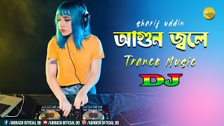 Agun Jole Dj | Sharif Uddin | Kellar Agun | Trance Music | Dj Abinash BD | TikTok Viral Trance Music