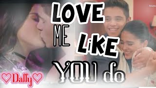 LOVE Me LIKE You Do {Kally é Dante} #DALLY💞