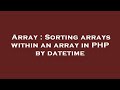 Array : Sorting arrays within an array in PHP by datetime