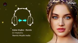 Kaise Mujhe Tum - Remix _ DJ Madwho _ Ghajini _ Mix Lyrical