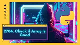 Boost Your Coding Skills: LeetCode 2784. Check if Array is Good Challenge in Python