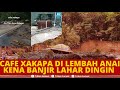 🔴Detik-detik Cafe Xakapa Viral di Lembah Anai Hancur Terbawa Banjir Lahar Dingin Sumbar, 43 Tewas