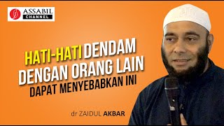 HATI-HATI DENDAM DENGAN ORANG LAIN DAPAT MENYEBABKAN INI - dr Zaidul Akbar