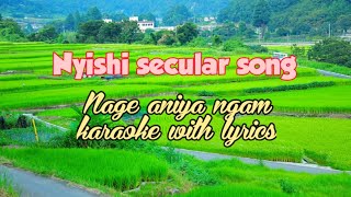 Nage aniya ngam karaoke with lyrics || Nyishi secular song || Nabam Mechi || Nyishi song channel