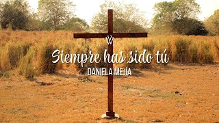 Siempre Has Sido Tú | Daniela Mejía (Vídeo Oficial)