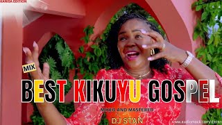 2025's BEST KIKUYU GOSPEL MIXES by Top DJ STAN | SAMMY IRUNGU | PHYLIS MBUTHIA