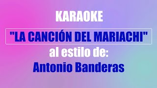 KARAOKE (ANTONIO BANDERAS - LA CANCIÓN DEL MARIACHI) Mejor versión