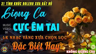 31 Tình Khúc Nhạc Vàng Xưa Chọn Lọc CỰC HAY & ÊM TAI - Lk Bolero 5.0 ĐỘC LẠ 2025 MỚI NHẤT HAY NHẤT