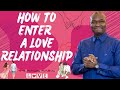 HOW TO ENTER A LOVE RELATIONSHIP | APOSTLE JOSHUA SELMAN