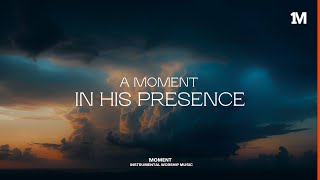 A MOMENT IN HIS PRESENCE - Instrumental Soaking Worship @1MOMENT