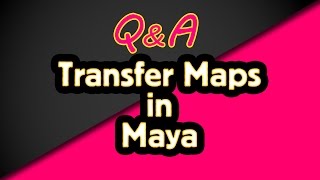 Transfer Maps in Maya