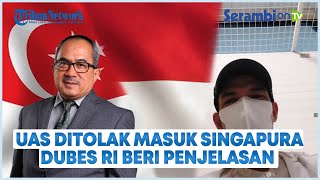 Penjelasan Dubes RI Soal Not to Land Notice dan Alasan UAS Ditolak Masuk Singapura