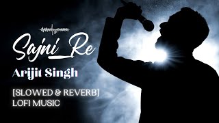 Sajni Re ~ Arijit Singh ♥️ - Slowed & Reverb🎧 || Lofi Talkies🎵 || Hindi Song