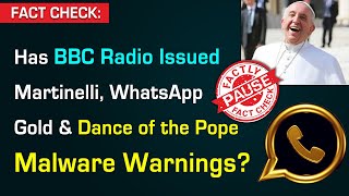 FACT CHECK: Has BBC Radio Issued Martinelli, WhatsApp Gold & Dance of the Pope Malware Warnings?