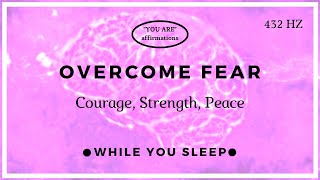 You Are Affirmations - Overcome Fear and Anxiety (While You Sleep)