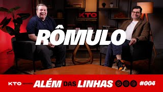 ALÉM DAS LINHAS KTO - RÔMULO MENDONÇA | EP.04