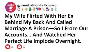 My Wife Flirted With Her Ex Behind My Back And Called Marriage A Prison—So I Froze Our Accounts...
