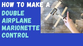 MARIONETTE BUILDING 101: How to make a Double Airplane Marionette Control