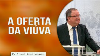 A Oferta da Viúva | Pr. Arival Dias Casimiro