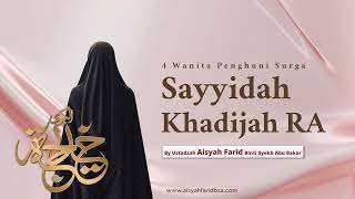 4 Wanita Penghuni Surga - Sayyidah Khodijah | Ustadzah Aisyah Farid