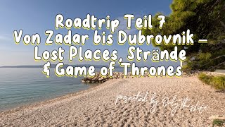 Roadtrip Teil 7 - von Zadar bis Dubrovnik - Lost Places, Strände & Game of Thrones